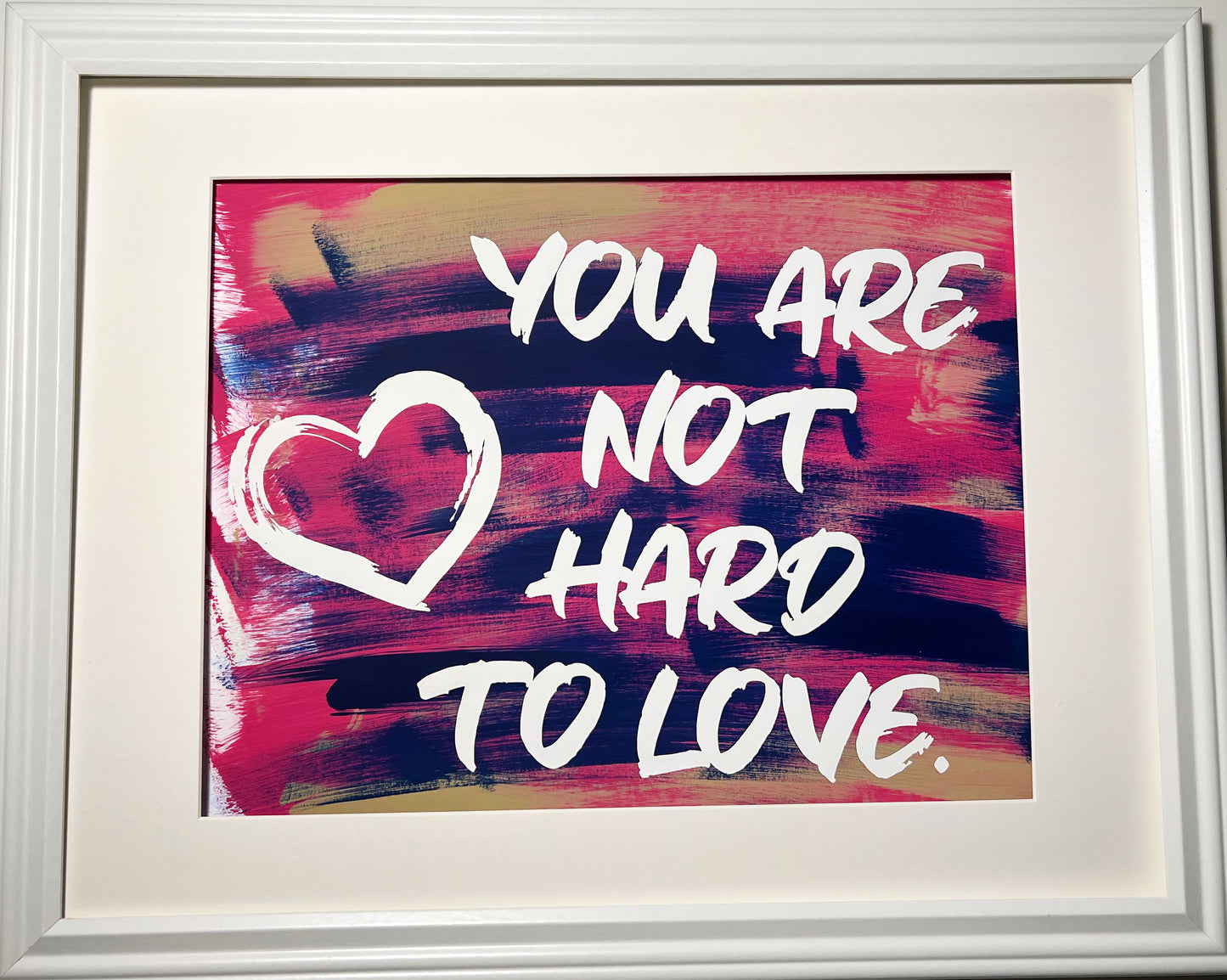 "You Are Not Hard To Love" Framed Screenprints