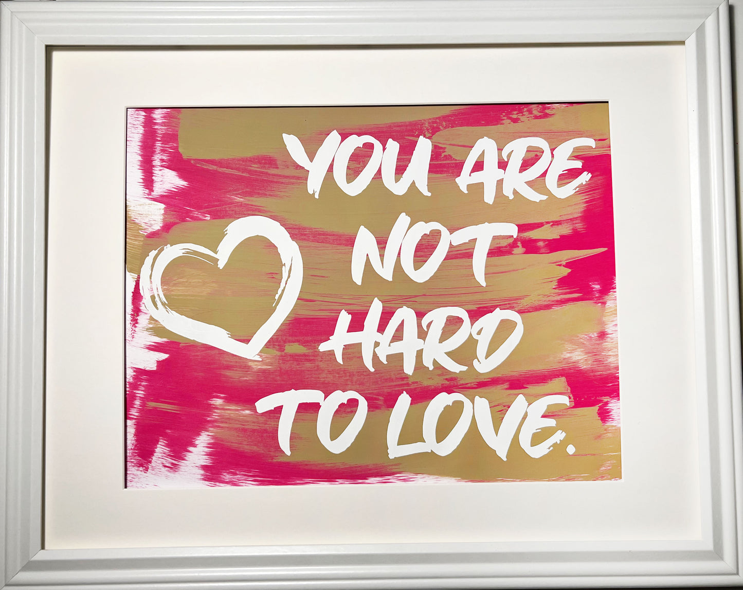"You Are Not Hard To Love" Framed Screenprints