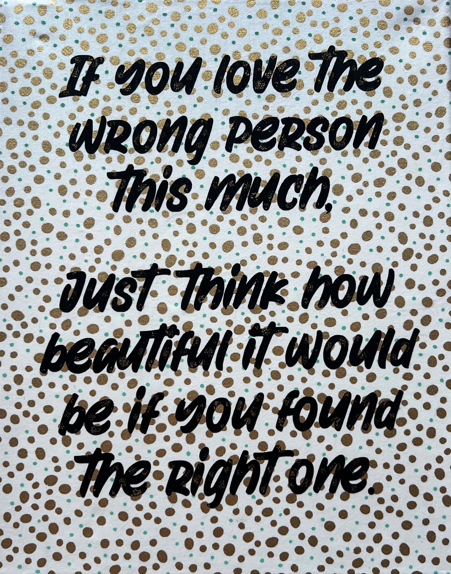 "If You Love The Wrong Person.... " Canvas's - 8 x 10